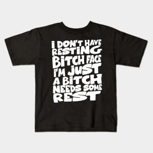 i don't have resting bitch face I'm just a bitch needs some rest Kids T-Shirt